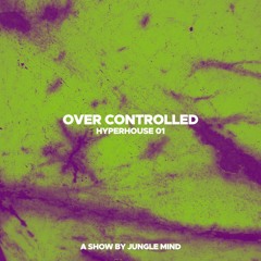 HYPERHOUSE 01 | Over Controlled