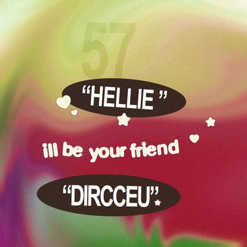 ill be your friend w/ Dircceu & Hellie