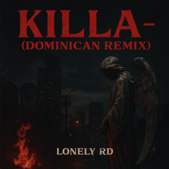 lonely rd ~ killa {dominican remix}
