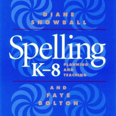 [READ] PDF ✉️ Spelling K-8: Planning and Teaching by  Diane Snowball &  Faye Bolton [