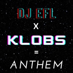 DJ EFL & Klobs - Anthem