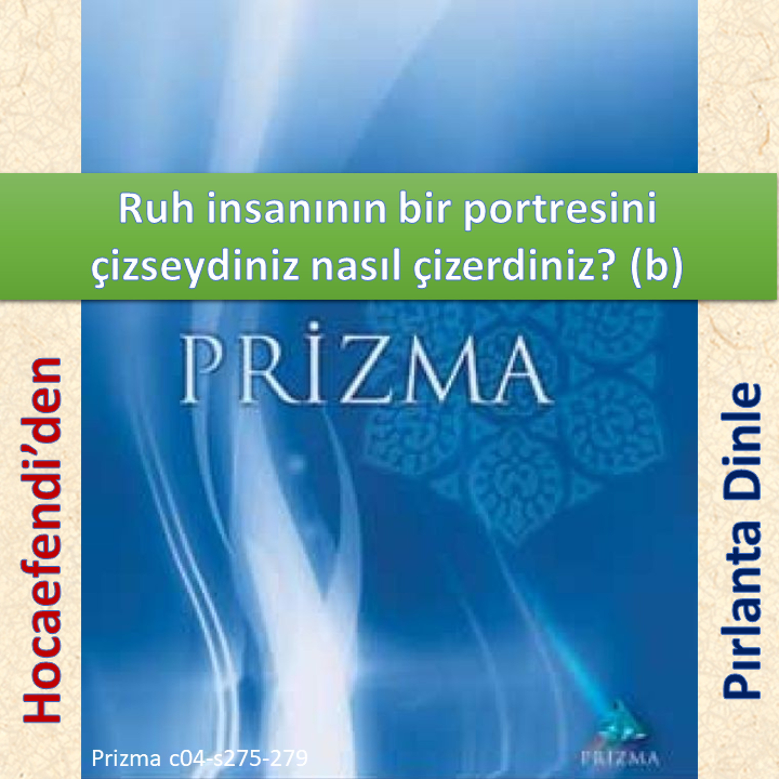 Prizma c04-s275-279 (Hocaefendi’den Pırlanta Dinle) - M. Fethullah Gülen Hocaefendi (rh) episode artwork