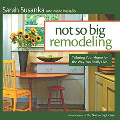 [FREE] PDF 💞 Not So Big Remodeling: Tailoring Your Home for the Way You Really Live