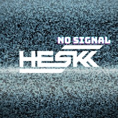 HESKK - NO SIGNAL [Free Download]