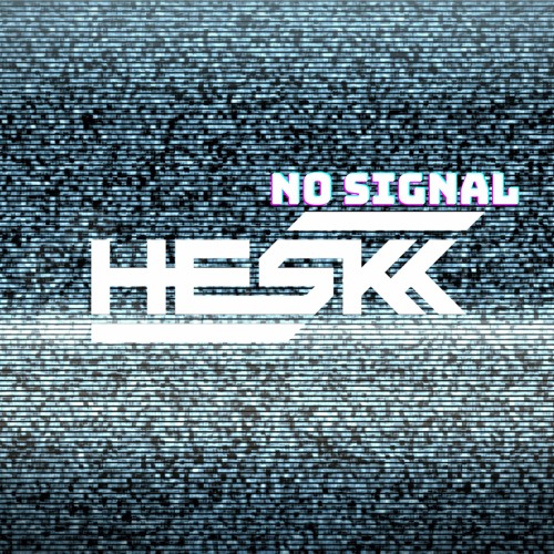 HESKK - NO SIGNAL [Free Download]