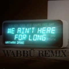 Nathan Dawe - We Ain't Here For Long (WABBÜ Remix)
