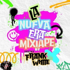 LA NUEVA ERA MIX TAPE DJ FRANK WHITE EPISODIO 1