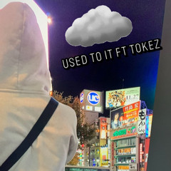 Used to it ft Tokez