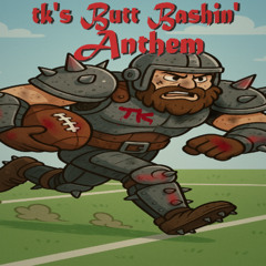 TK's Butt Bashin' Anthem