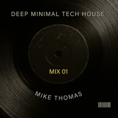 Mike Thomas - Deep Minimal/ Tech House Mix 01