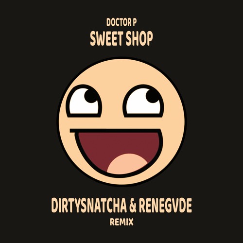 Doctor P - Sweet Shop (DirtySnatcha & Renegvde Remix)