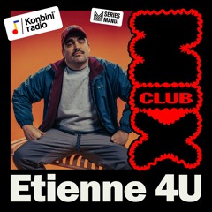 Club Mix 002 : Etienne 4U (Konbini Radio x Séries Mania)