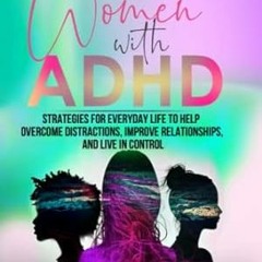 [PDF Mobi] Download Women With ADHD Strategies for Everyday Life to Help Overcome Distract