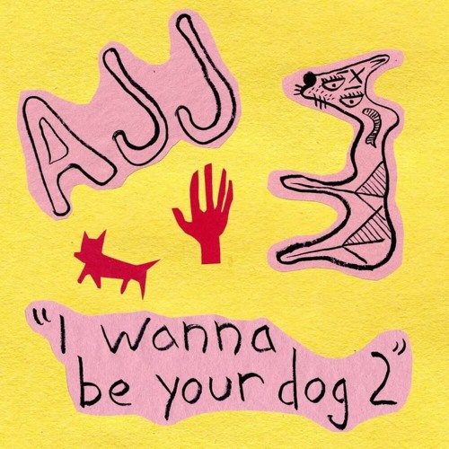 I Wanna Be Your Dog 2 - AJJ