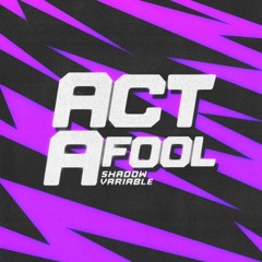 ACT A FOOL