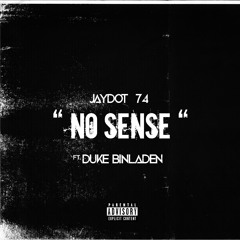 JayDot 74 - No Sense ft. Duke Binladen
