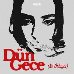 Dün Gece (Ne Olduysa)