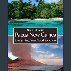 Ebook PDF  📖 Papua New Guinea: Everything You Need to Know Read Book