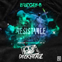 RESISTANCE EP14 (Deckheadz Takeover)