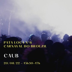 CAUB | Pata Loca n°6 - Carnaval Do Brouzil