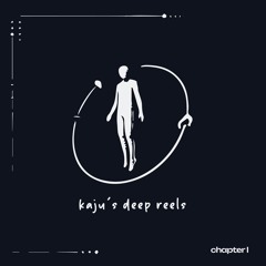 kaju's deep reels chapter I