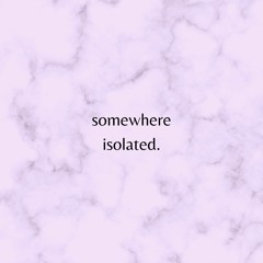 Somewhere Isolated