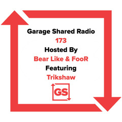 Garage Shared Radio 173 w/ FooR & Bear Like ft. Trikshaw