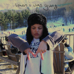 when i was yung