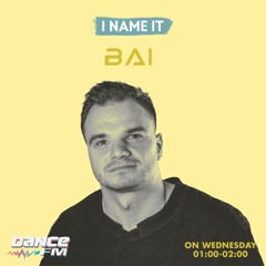 BAI - I Name It Podcast #1 @DanceFM Romania