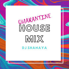 DJ Shanaya - Quarantine House Mix 2020