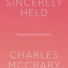 PDF BOOK Sincerely Held: American Secularism and Its Believers (Class 200: New S