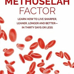 READ EPUB KINDLE PDF EBOOK The Methuselah Factor: Learn How to Live Sharper, Leaner,