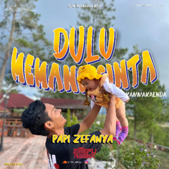 SR - DULU MEMANG CINTA ( PAPI ZEFANYA ) #KAMMAKAENDA