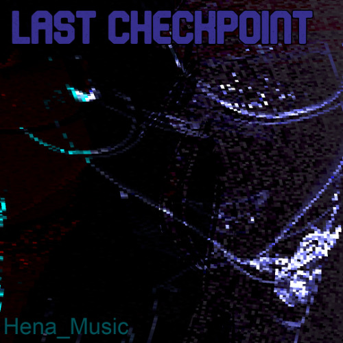Stream Last Checkpoint by Hena_Music | Listen online for free on SoundCloud