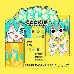 TAK - LEMON MELON COOKIE - Frank Eastman Edit