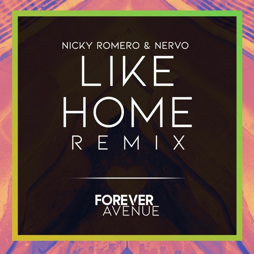 Nicky Romero & Nervo - Like Home (Forever Avenue Remix)