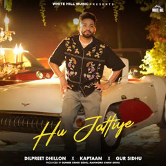 Hu Jattiye - Dilpreet Dhillon