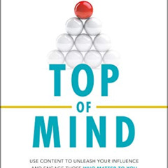 [VIEW] PDF 📬 Top of Mind: Use Content to Unleash Your Influence and Engage Those Who