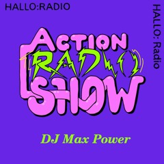 Action Radio Show w/ DJ Max Power