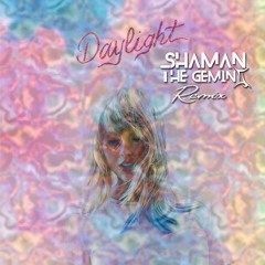 Taylor Swift - Daylight (Shaman The Gemini Remix)