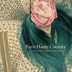 READ [EBOOK EPUB KINDLE PDF] Paris Haute Couture by  Anne Zazzo &  Olivier Sillard 📝