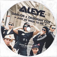Darude x Deborah Cox - Just Be Good To Me (ALEYE Remix)