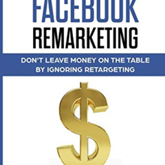 VIEW PDF 🖌️ How To Master Facebook Remarketing: Don't leave money on the table by ig