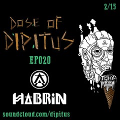 Dose of Dipitus EP020: Habrin