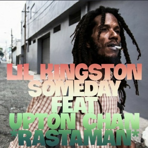 Stream LILKINGSTON(UPTON CHAN,SOMEDAY)- RASTAMAN by LIL KINGSTON ...