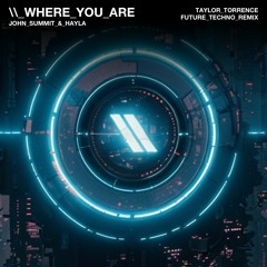 John Summit & Hayla - Where You Are (Taylor Torrence Future Techno Remix) [FREE DOWNLOAD] [PREVIEW]