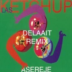 Las Ketchup - Aserejé (Delaait Remix)