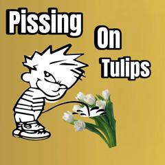 Pissing on Tulips ( Prod. Deseyed)