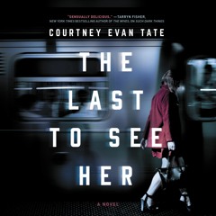 THE LAST TO SEE HER by Courtney Evan Tate