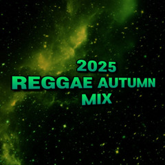 2025 Reggae Autumn Mix: Love & Energy Session/ BIG 45 Session/ Family First Session/ Love Sponge Session/ Kingly Character Session